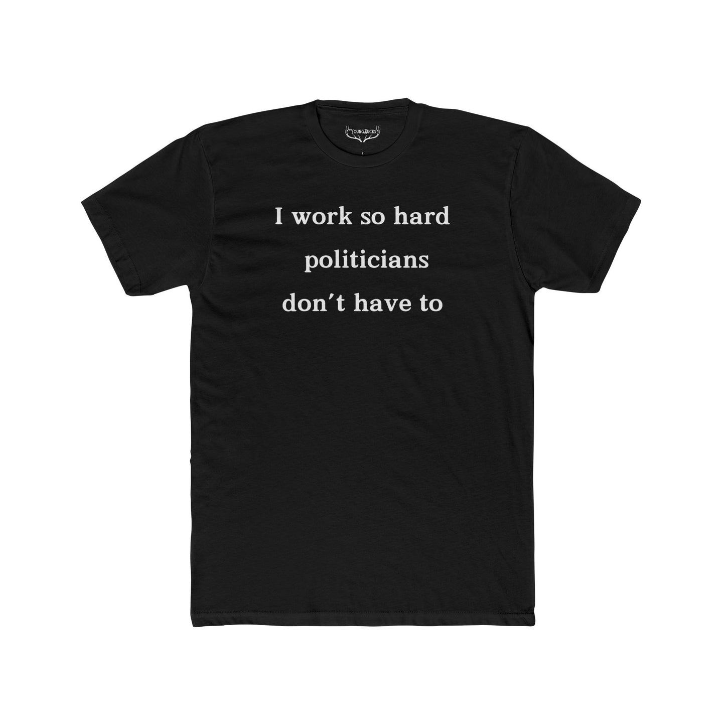 I Work Hard So Politicians Don’t Have To - Funny Anti-Tax T-Shirt